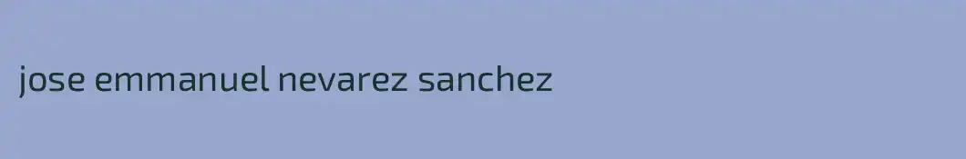 jose emmanuel nevarez sanchez